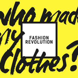 L'association "Fashion Revolution" - Who made my clothes? - mode éthique